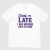 Sorry I'm Late, Love is Blind T-Shirt